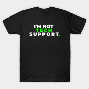 I'm Not Tech Support T-Shirt